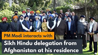 PM Modi interacts with Sikh-Hindu delegation from Afghanistan at his residence | PMO
