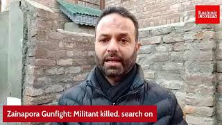Zainapora Gunfight: Militant killed, search on