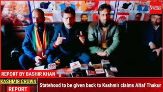 Statehood to be given back to Kashmir claims Altaf Thakur