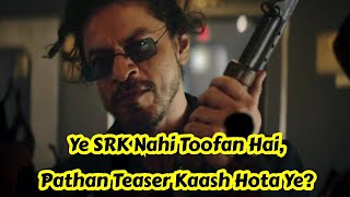 SRK Ye SRK Nahi Toofan Hai, Pathan Teaser Kaash Hota Ye?