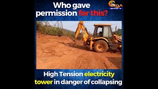 Who gave permission for this? High Tension electricity tower in danger of collapsing