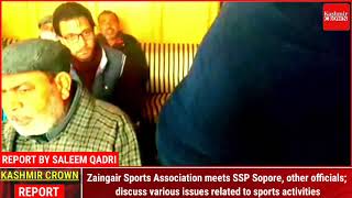 Zaingair Sports Association meets SSP Sopore, other officials; discuss various issues related t