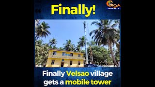 Finally a mobile tower in Velsao!