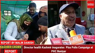 Director health Kashmir inagurates  Plus Polio Campaign at PHC Boniyar