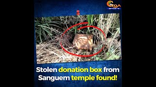 Stolen donation box from Sanguem temple found!