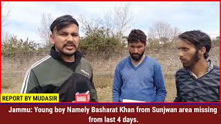 Jammu: Young boy Namely Basharat Khan from Sunjwan area missing from last 4 days.