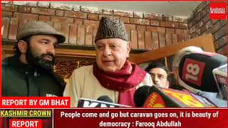 People come and go but caravan goes on, it is beauty of democracy : Farooq Abdullah