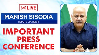 LIVE | Hon'ble Deputy CM Shri Manish Sisodia Addressing an Important Press Conference