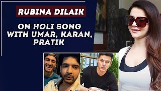Rubina Dilaik On HOLI Song With Karan Kundra, Umar Riaz And Pratik