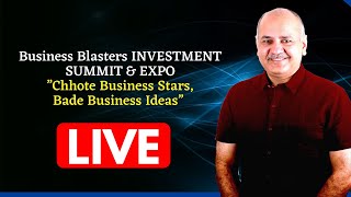 LIVE | Business Blasters INVESTMENT SUMMIT & EXPO | Manish Sisodia