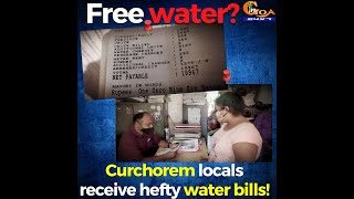 Free water? Curchorem locals receive hefty water bills!
