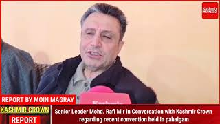 Senior Leader Mohd. Rafi Mir in Conversation with Kashmir Crown regarding recent convention held in