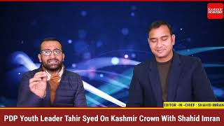 PDP Youth Leader Tahir Syed On Kashmir Crown With Shahid Imran