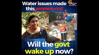 Water issues made this women cry! Will the govt wake up now?