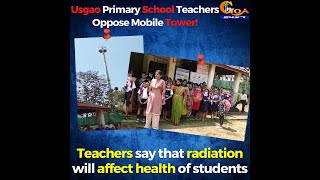 Usgao Primary School Teachers Oppose Mobile Tower!