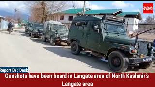 Gunshots have been heard in Langate area of North Kashmir’s Langate area