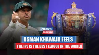 Australian Player Usman Khawaja Feels The IPL Is The Best League In The World And More Cricket News