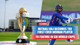 Mithali Raj Becomes The First-ever Woman Player To Feature In Six World Cups And More Cricket News