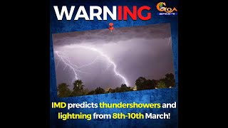 #Warning | IMD predicts thundershowers and lightning from 8th-10th March!