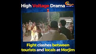 #HighVoltageDrama | Fight clashes between tourists and locals at Morjim