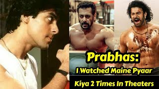 Prabhas Watched Maine Pyar Kiya Twice In Cinema Theaters, My Grandfather Even Liked Salman Khan