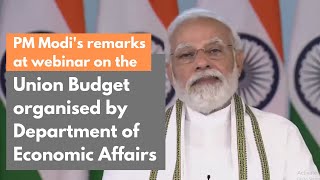 PM Modi's remarks at webinar on the Union Budget organised by Department of Economic Affairs | PMO