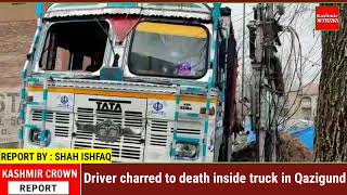 Driver charred to death inside truck in Qazigund