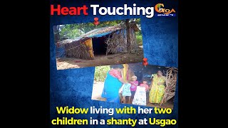 Heart Touching. Widow living with her two children in a shanty!