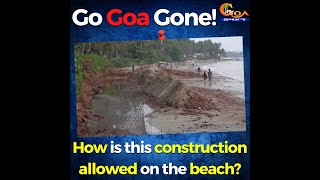 Go Goa Gone! How is this construction allowed on the beach?