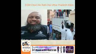 EVM Chori Ho Rahi Hai Uttar Pradesh Mein