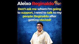 Alex Reginald gets elected from Curtorim as an independent. Listen to his first reaction