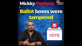Ballot boxes were tampered: Mickky Pacheco
