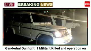 Ganderbal Gunfight: 1 Militant Killed and operation on.