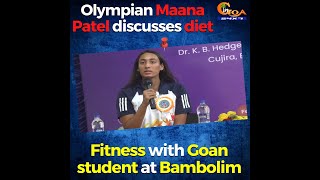 Olympian Maana Patel discusses diet, Fitness with Goan student at Bambolim