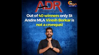 Out of 40 winners only St Andre MLA Viresh Borkar is not a crorepati: ADR