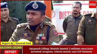 Sarpanch killing: Module busted; 3 militant associates arrested
