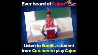 Ever heard of Cajon? Listen to Sumit, a student from Curchorem play Cajon