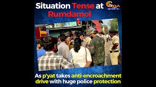 Situation Tense at Rumdamol, As panchayat takes anti-encroachment drive with huge police protection