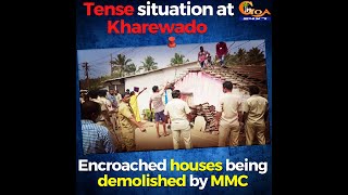 Tense situation at Kharewado. Encroached houses being demolished by MMC