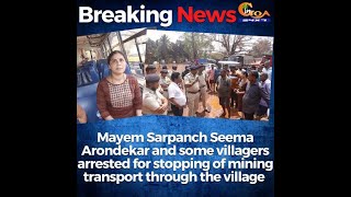Villagers stop mining truck in Mayem. Sarpanch, Journalist and villagers arrested!