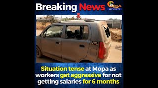 Tense situation at Mopa, Workers aggressive for not getting salary