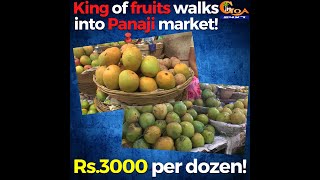 King of fruits walks into Panaji market! Rs.3000 per dozen!