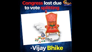 Congress lost due to vote splitting - Vijay Bhike