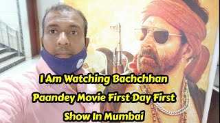 I Am Watching Bachchhan Paandey Movie First Day First Show In Mumbai