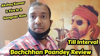 Bachchhan Paandey Movie Review Till Interval, Akshay Kumar