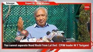 You cannot saparate Nund Reshi from Lal Ded: CPIM leader M Y Tarigami