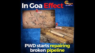 In Goa Effect. PWD starts repairing broken pipeline