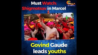 Must Watch: Shigmotsav in Marcel. Govind Gaude leads youths