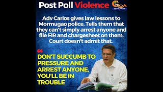 Adv Carlos gives law lessons to Mormugao police, Tells them that they can't simply arrest anyone