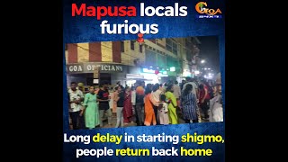 Mapusa locals furious. Long delay in starting shigmo, people return back home